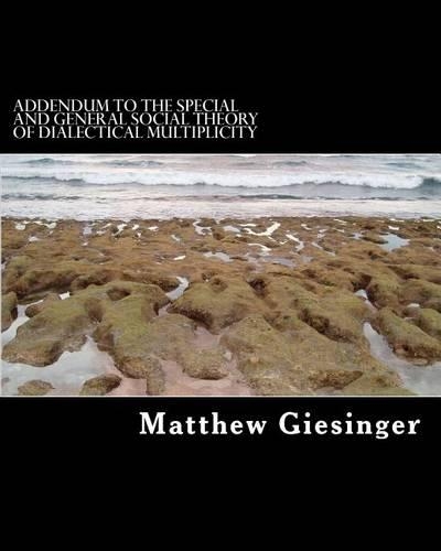 Addendum to the Special and General Social Theory of Dialectical Multiplicity