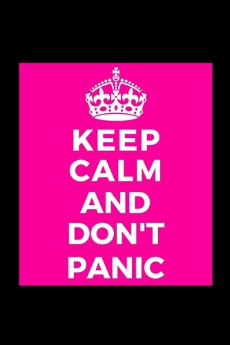 Keep Calm And Don't Panic: - Funny Lined Journal Notebook for Her Him Bestie Friend Partner, Office Colleague Coworker Boss - Unique Birthday Present, Christmas Xmas Gift Occa