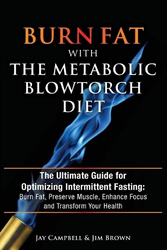Burn Fat with The Metabolic Blowtorch Diet