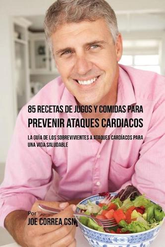 85 Recetas de Jugos y Comidas Para Prevenir Ataques Cardiacos