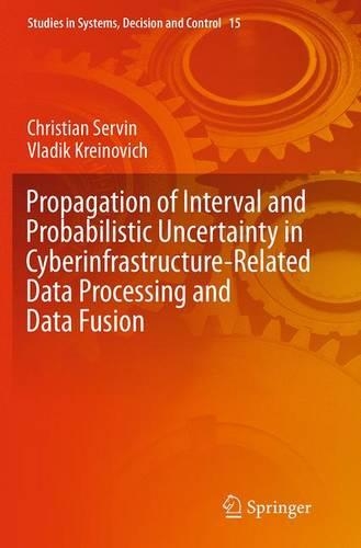Propagation of Interval and Probabilistic Uncertainty in Cyberinfrastructure-related Data Processing and Data Fusion: (15 Studies in Systems, Decision and Control)