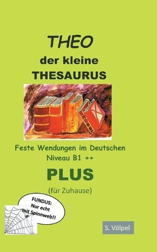 THEO plus: Der kleine Thesaurus. Feste Wendungen im Deutschen B1++ (für Zuhause)