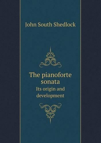 The Pianoforte Sonata Its Origin and Development
