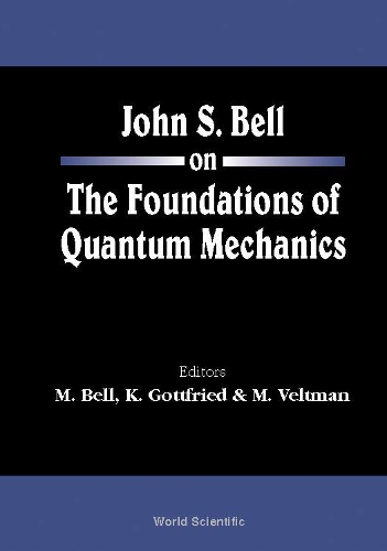 John S Bell On The Foundations Of Quantum Mechanics: (English)