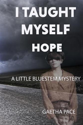 I Taught Myself Hope: (A Little Bluestem Mystery)