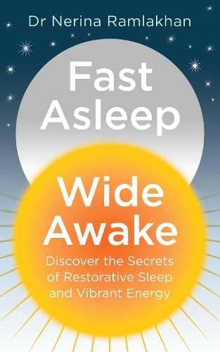 Fast Asleep, Wide Awake: Discover the Secrets of Restorative Sleep and Vibrant Energy