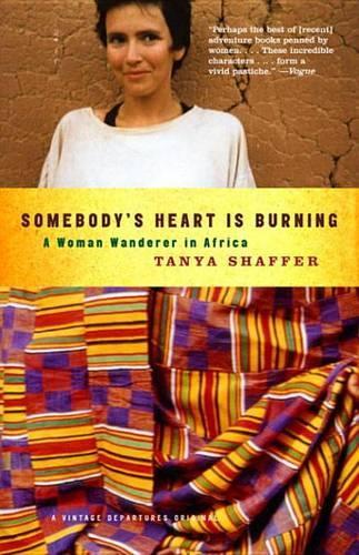 Somebody's Heart Is Burning: A Woman Wanderer in Africa(Vintage Departures)