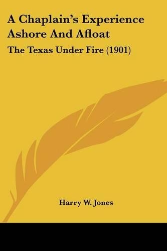 A Chaplain's Experience Ashore And Afloat: The Texas Under Fire (1901)(English)