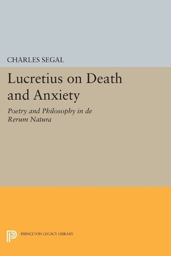 Lucretius on Death and Anxiety: Poetry and Philosophy in de Rerum Natura(Princeton Legacy Library)