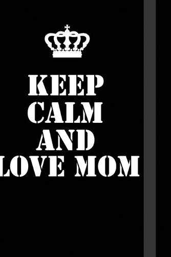 Keep Calm And love mom
