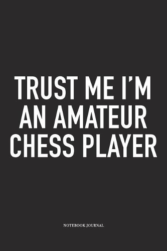 Trust Me I'm an Amateur Chess Player