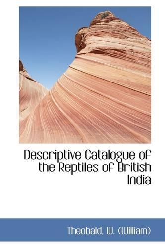 Descriptive Catalogue of the Reptiles of British India