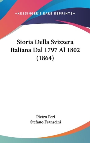 Storia Della Svizzera Italiana Dal 1797 Al 1802 (1864)
