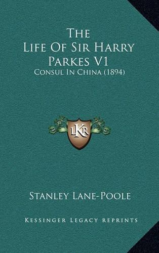 The Life Of Sir Harry Parkes V1: Consul In China (1894)(English)