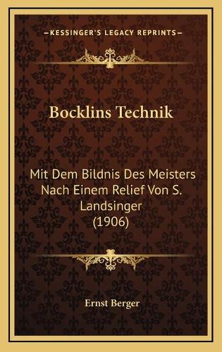 Bocklins Technik: Mit Dem Bildnis Des Meisters Nach Einem Relief Von S. Landsinger (1906)(German)