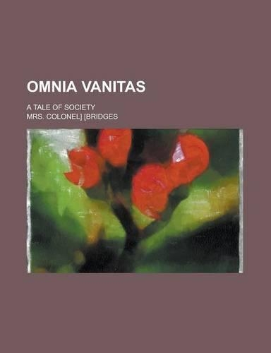 Omnia Vanitas; A Tale of Society: (English)
