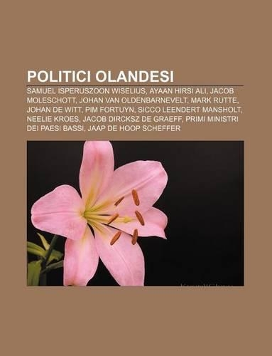 Politici Olandesi: Samuel Isperuszoon Wiselius, Ayaan Hirsi Ali, Jacob Moleschott, Johan Van Oldenbarnevelt, Mark Rutte, Johan de Witt(Italian)