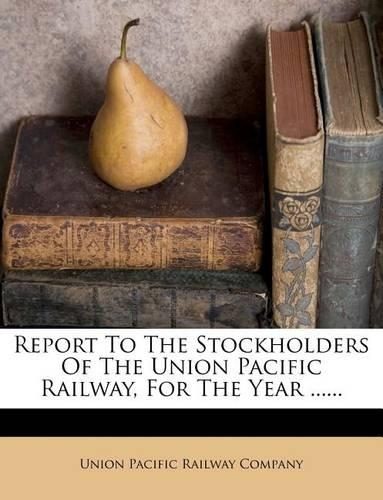 Report to the Stockholders of the Union Pacific Railway, for the Year ......
