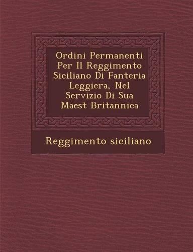 Ordini Permanenti Per Il Reggimento Siciliano Di Fanteria Leggiera, Nel Servizio Di Sua Maest Britannica: (Italian)