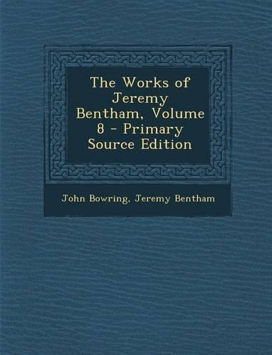 The Works of Jeremy Bentham, Volume 8