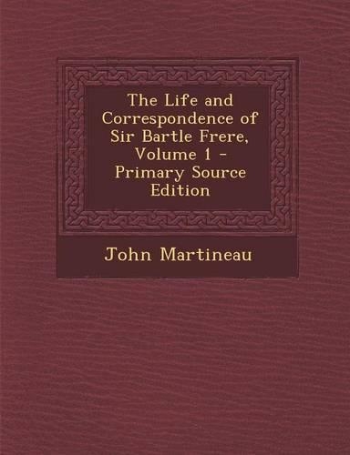 The Life and Correspondence of Sir Bartle Frere, Volume 1