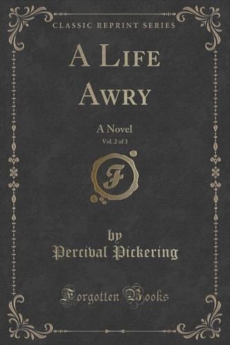 A Life Awry, Vol. 2 of 3: A Novel (Classic Reprint)(English)