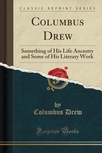 Columbus Drew: Something of His Life Ancestry and Some of His Literary Work (Classic Reprint)(English)