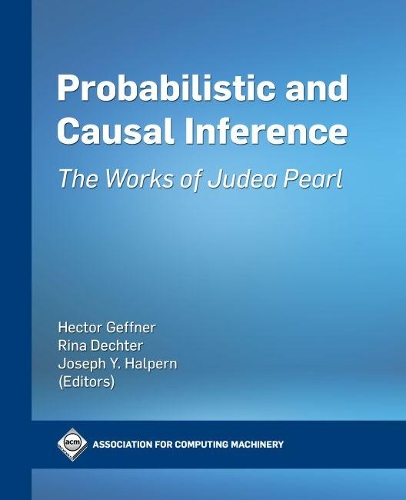 Probabilistic and Causal Inference : The Works of Judea Pearl
