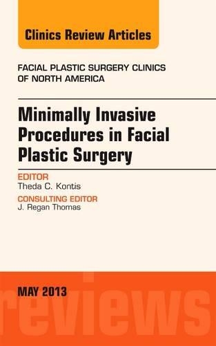 Minimally Invasive Procedures in Facial Plastic Surgery, An Issue of Facial Plastic Surgery Clinics: Volume 21-2(Volume 21-2 The Clinics: Surgery)