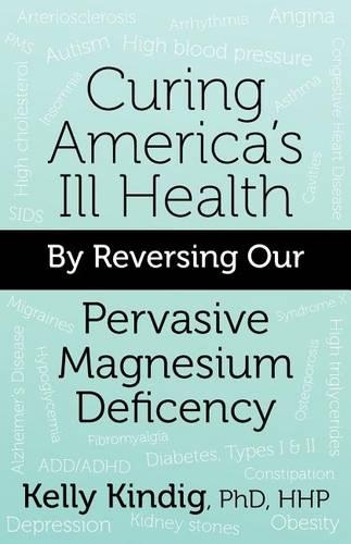 Curing America's Ill-Health by Reversing Our Widespread Magnesium Deficiency: (English)