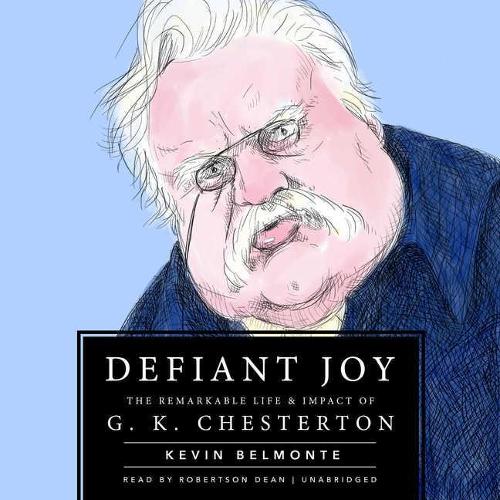 Defiant Joy Lib/E: The Remarkable Life & Impact of G. K. Chesterton