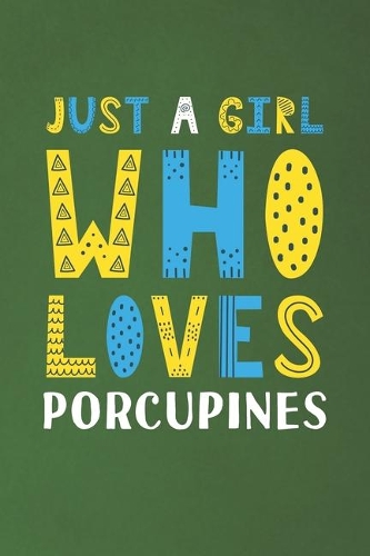 Just A Girl Who Loves Porcupines