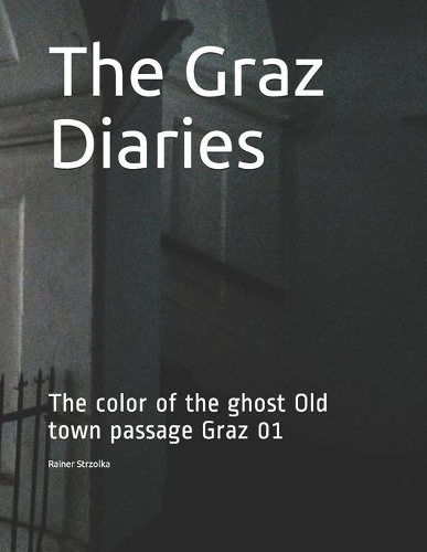 The Graz Diaries: The color of the ghost Old town passage Graz 01(41 Travelogues. Galerie Für Kulturkommunikation Berlin - Reisetagebücher. Galerie Für Kulturkommunikati)