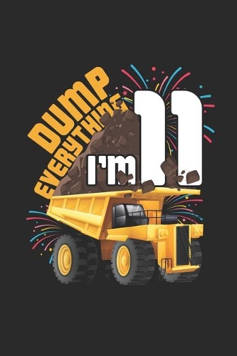 Dump Everything I'm 11: Graph Paper Notebook (6" x 9" - 120 pages) Birthday Themed Notebook for Daily Journal, Diary, and Gift