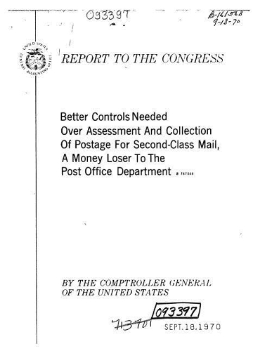 Better Controls Needed Over Assessment and Collection of Postage for Second-Class Mail, a Money Loser to the Post Office Department
