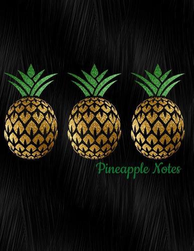 Pineapple Notes: Notebook, Journal, Diary or Sketchbook with Wide Ruled Paper