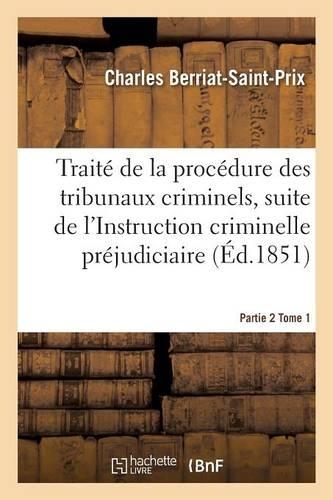 Traité de la Procédure Des Tribunaux Criminels Partie 2 Tome 1: (Sciences Sociales)