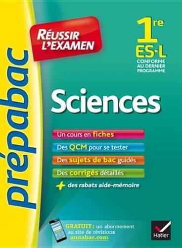Sciences 1re Es, L - Prepabac Reussir L'Examen: Fiches de Cours Et Sujets de Bac Corriges (Premiere Es, L)