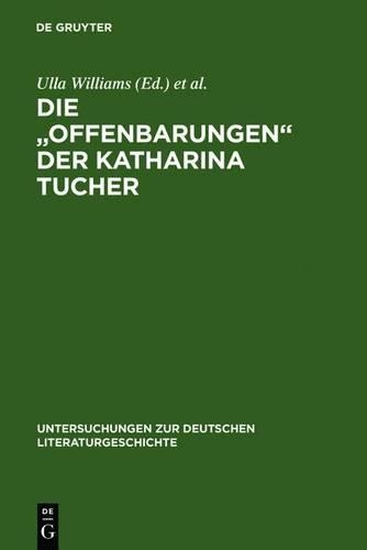 Die "Offenbarungen" Der Katharina Tucher: (98 Untersuchungen Zur Deutschen Literaturgeschichte)