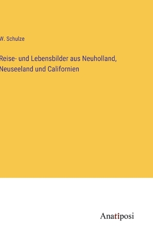 Reise- und Lebensbilder aus Neuholland, Neuseeland und Californien