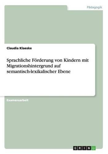 Sprachliche Förderung von Kindern mit Migrationshintergrund auf semantisch-lexikalischer Ebene
