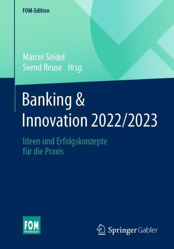 Banking & Innovation 2022/2023: Ideen und Erfolgskonzepte für die Praxis(FOM-Edition)