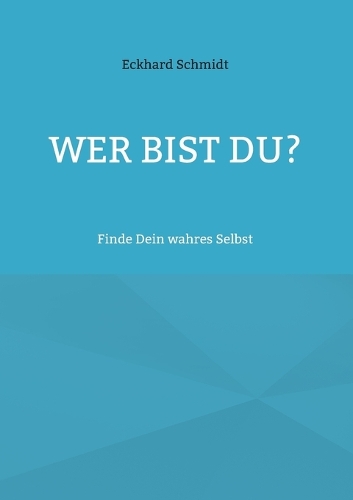 Wer bist Du?: Finde Dein wahres Selbst