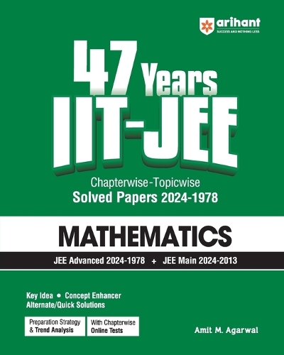 Arihant 47 Years IIT-JEE | Mathematics for JEE Main & Advanced (1978-2024) | Chapterwise Topicwise Solved Papers | Previous year questions (PYQ) | Detailed Solutions | Key Idea | Concept Enhancer | Alternate/Quick Solution | Chapterwise Online Test