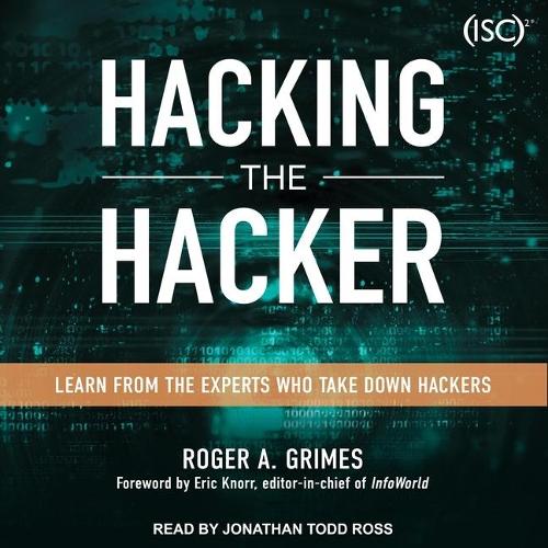 Hacking the Hacker: Learn from the Experts Who Take Down Hackers