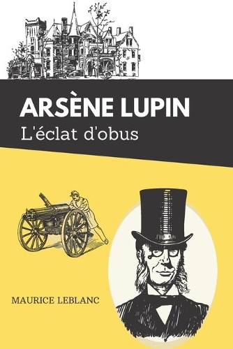 L'éclat d'obus Arsène Lupin: De Maurice Leblanc - Texte intégral et biographie de l'auteur
