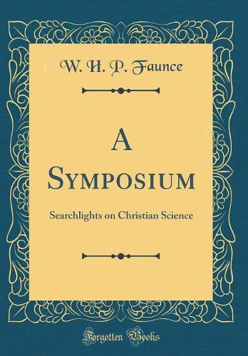 A Symposium: Searchlights on Christian Science (Classic Reprint)