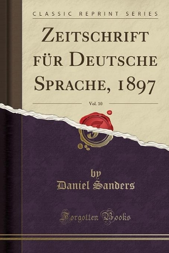 Zeitschrift Für Deutsche Sprache, 1897, Vol. 10 (Classic Reprint)