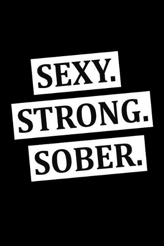 Sexy. Strong. Sober.