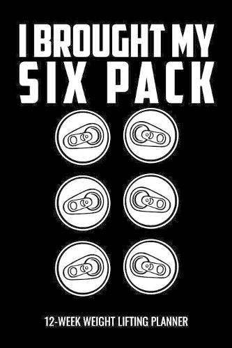 I Brought My Six Pack 12-Week Weight Lifting Planner